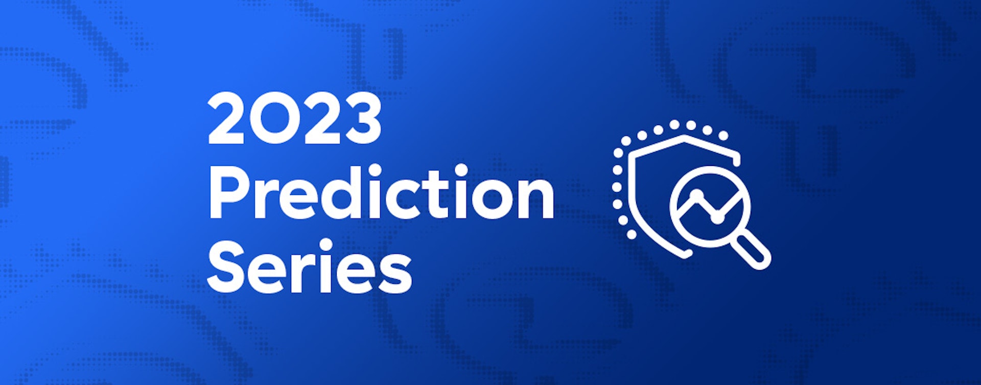 Enterprise Security Predictions for 2023