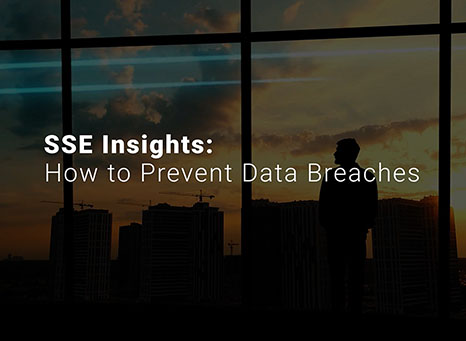 SSE Insights: How to Prevent Data Breaches