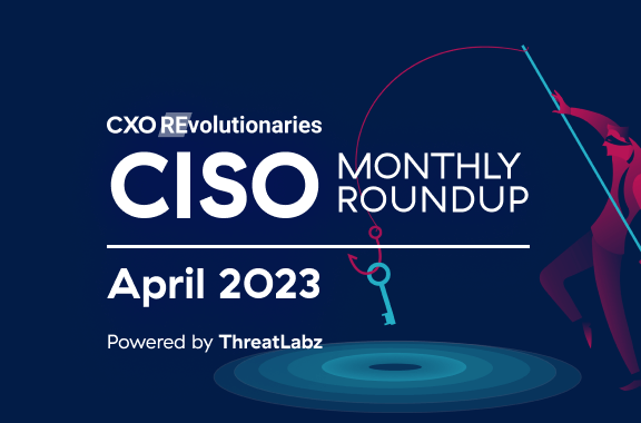 CISO Monthly Roundup, April 2023