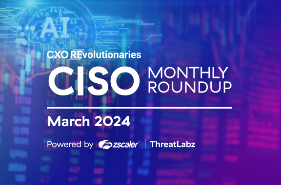 CISO Monthly Roundup, March 2024