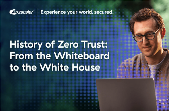 History of zero trust: From the whiteboard to the White House