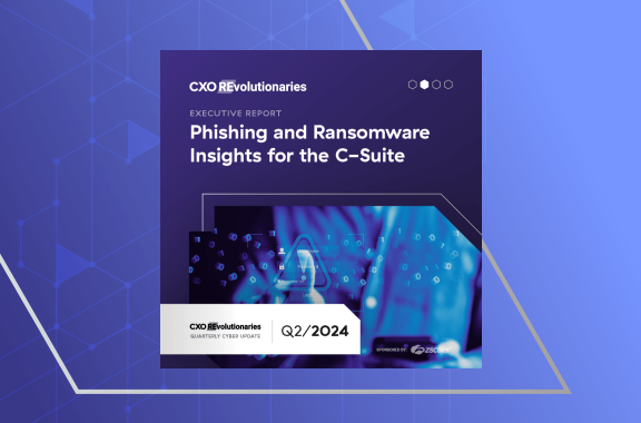  CXO REvolutionaries Quarterly Cyber Update, Q2 2024: Phishing and Ransomware Insights for the C-Suite
