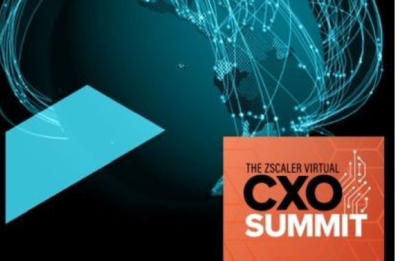 Zscaler Virtual CXO Summit, Summer 2021